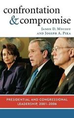 Confrontation and Compromise: Presidential and Congressional Leadership, 2001-2006