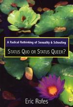 A Radical Rethinking of Sexuality and Schooling: Status Quo or Status Queer?