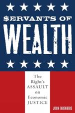 Servants of Wealth: The Right's Assault on Economic Justice