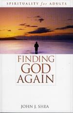 Finding God Again: Spirituality for Adults