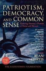 Patriotism, Democracy, and Common Sense: Restoring America's Promise at Home and Abroad