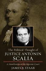 The Political Thought of Justice Antonin Scalia: A Hamiltonian on the Supreme Court