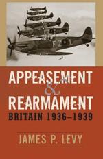 Appeasement and Rearmament: Britain, 1936–1939