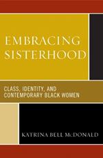 Embracing Sisterhood: Class, Identity, and Contemporary Black Women