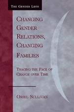 Changing Gender Relations, Changing Families: Tracing the Pace of Change Over Time