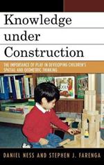 Knowledge under Construction: The Importance of Play in Developing Children's Spatial and Geometric Thinking