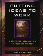 Putting Ideas to Work: A Practical Introduction to Political Thought