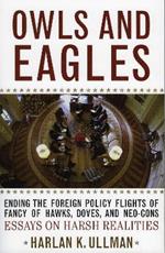 Owls and Eagles: Ending the Foreign Policy Flights of Fancy of Hawks, Doves, and Neo-Cons