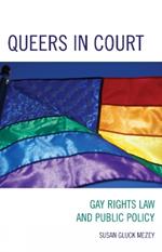 Queers in Court: Gay Rights Law and Public Policy