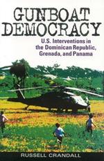 Gunboat Democracy: U.S. Interventions in the Dominican Republic, Grenada, and Panama