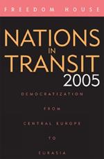 Nations in Transit 2005: Democratization from Central Europe to Eurasia
