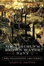 Mr. Lincoln's Brown Water Navy: The Mississippi Squadron