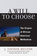 A Will to Choose: The Origins of African American Methodism