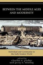 Between the Middle Ages and Modernity: Individual and Community in the Early Modern World