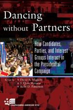 Dancing without Partners: How Candidates, Parties, and Interest Groups Interact in the Presidential Campaign