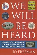 We Will Be Heard: Women's Struggles for Political Power in the United States