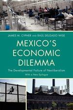 Mexico's Economic Dilemma: The Developmental Failure of Neoliberalism