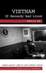 Vietnam If Kennedy Had Lived: Virtual JFK