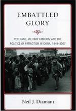 Embattled Glory: Veterans, Military Families, and the Politics of Patriotism in China, 1949–2007