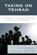 Taking on Tehran: Strategies for Confronting the Islamic Republic