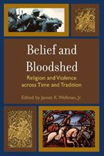 Belief and Bloodshed: Religion and Violence across Time and Tradition