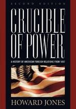 Crucible of Power: A History of American Foreign Relations from 1897