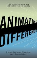 Animating Difference: Race, Gender, and Sexuality in Contemporary Films for Children