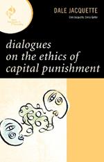 Dialogues on the Ethics of Capital Punishment