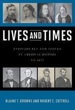 Lives and Times: Individuals and Issues in American History: To 1877