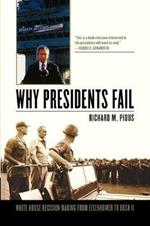 Why Presidents Fail: White House Decision Making from Eisenhower to Bush II