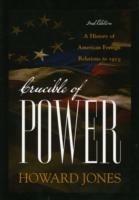 Crucible of Power: A History of American Foreign Relations to 1913