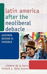 Latin America after the Neoliberal Debacle: Another Region is Possible