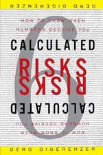 Calculated Risks: How to Know When Numbers Deceive You