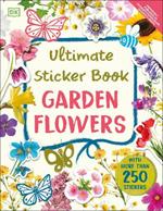 Ultimate Sticker Book Garden Flowers: New Edition with More than 250 Stickers