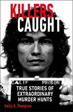 Killers Caught: True Stories of Extraordinary Murder Hunts