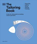 The Tailoring Book: Measuring. Cutting. Fitting. Altering. Finishing