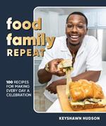 Food Family Repeat: Recipes for Making Every Day a Celebration: A Cookbook