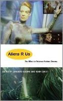 Aliens R Us: The Other in Science Fiction Cinema