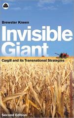 Invisible Giant: Cargill and Its Transnational Strategies