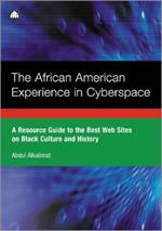 The African American Experience in Cyberspace: A Resource Guide to the Best Web Sites on Black Culture and History