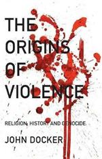 The Origins of Violence: Religion, History and Genocide