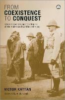 From Coexistence to Conquest: International Law and the Origins of the Arab-Israeli Conflict, 1891-1949