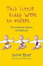 This Little Kiddy Went to Market: The Corporate Capture of Childhood