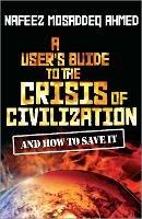 A User's Guide to the Crisis of Civilization: And How to Save It