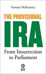 The Provisional IRA: From Insurrection to Parliament