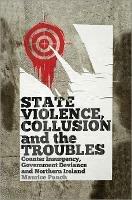 State Violence, Collusion and the Troubles: Counter Insurgency, Government Deviance and Northern Ireland