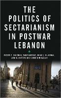 The Politics of Sectarianism in Postwar Lebanon