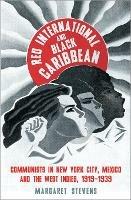 Red International and Black Caribbean: Communists in New York City, Mexico and the West Indies, 1919-1939