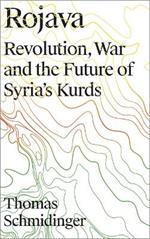 Rojava: Revolution, War and the Future of Syria's Kurds