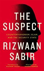 The Suspect: Counterterrorism, Islam, and the Security State